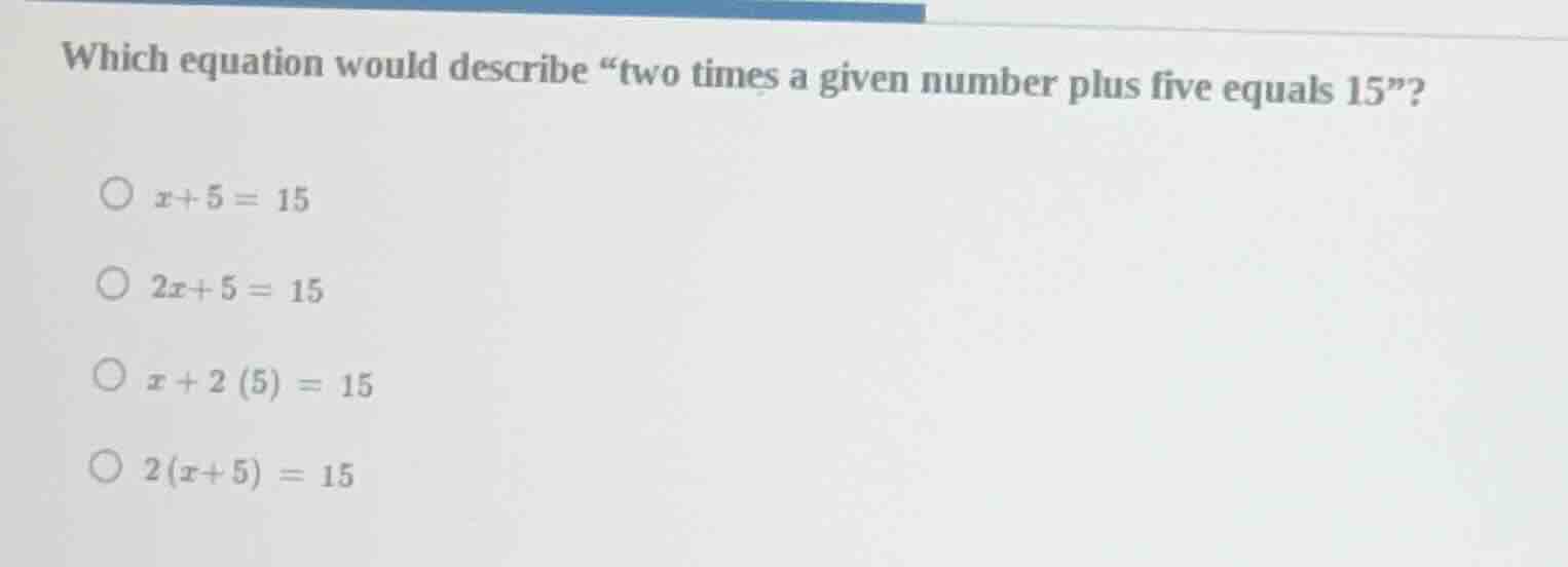 which equation would describe “two times a given number plus five equal…