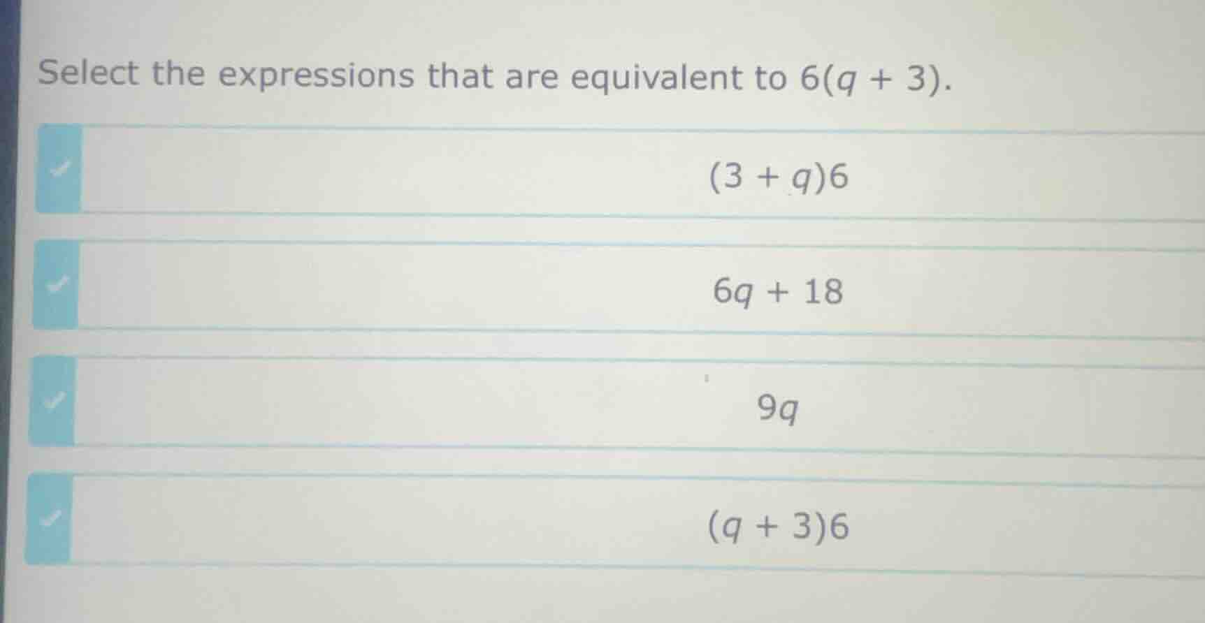 select the expressions that are equivalent to 6(q + 3). (3 + q)6 6q + 1…