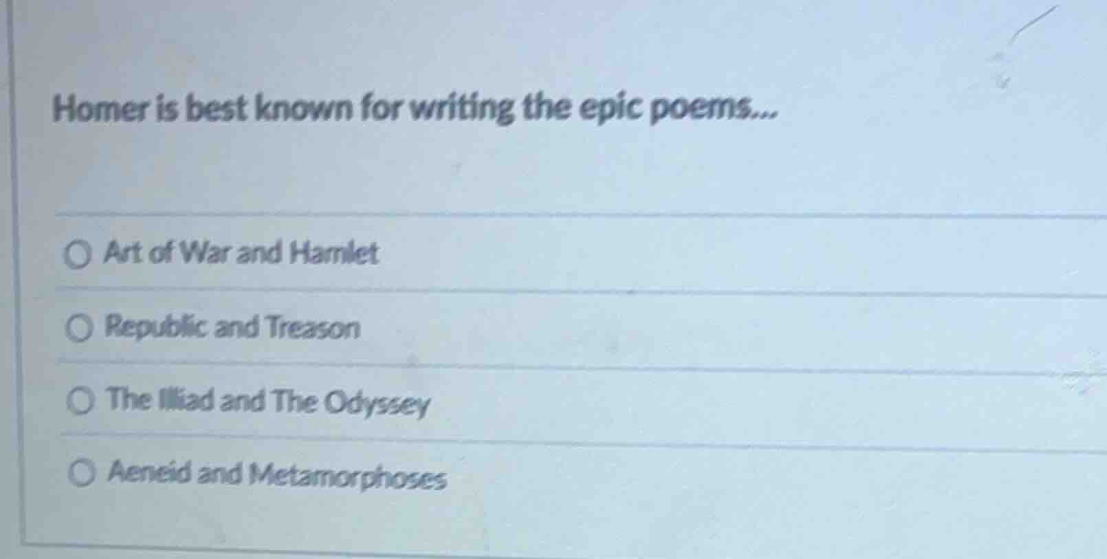 homer is best known for writing the epic poems... ○ art of war and haml…