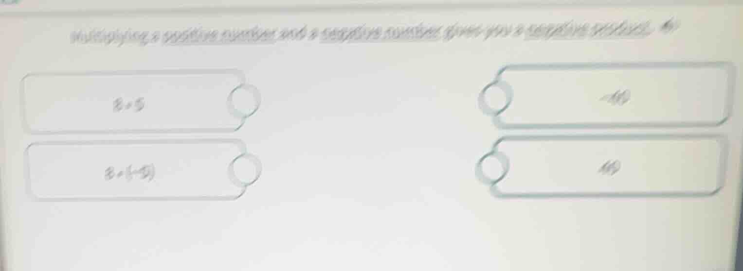 multiplying a positive number and a negative number gives you a negativ…