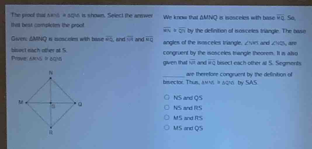 the proof that △mns ≅ △qns is shown. select the answer that best comple…
