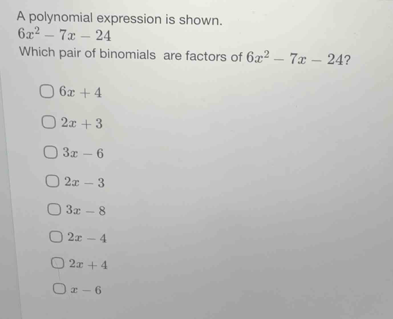 a polynomial expression is shown. $6x^2 - 7x - 24$ which pair of binomi…