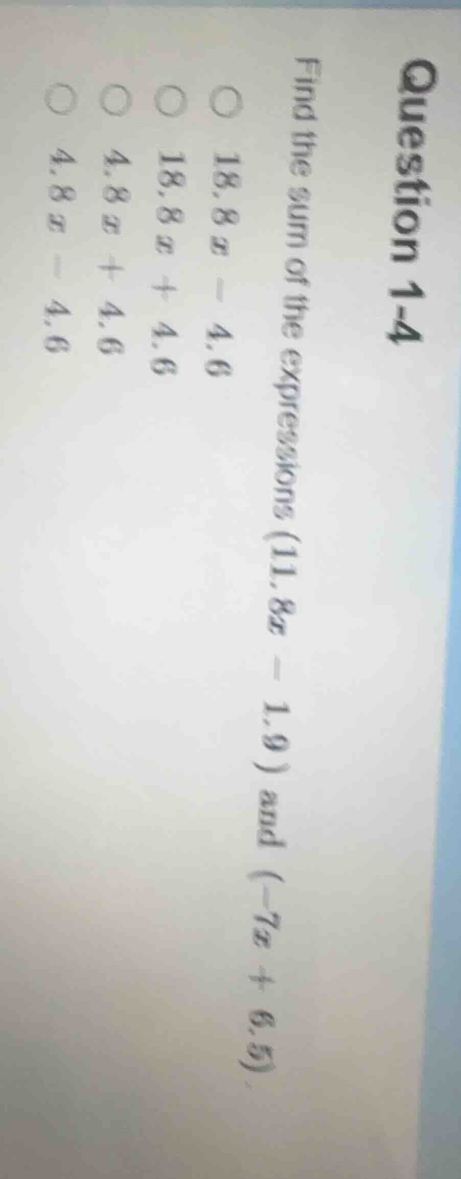 question 1-4 find the sum of the expressions (11.8x - 1.9) and (-7x + 6…