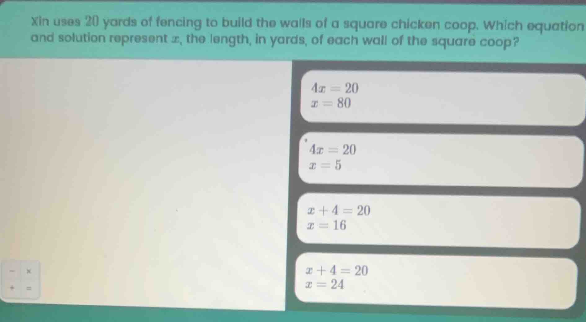 xin uses 20 yards of fencing to build the walls of a square chicken coo…