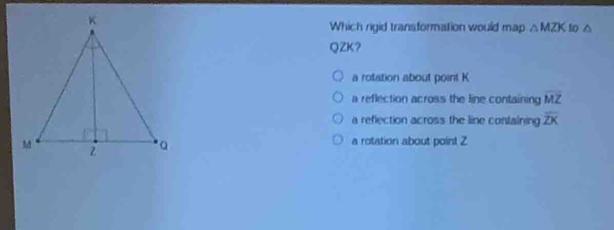 which rigid transformation would map △ mzk to △ qzk? a rotation about p…