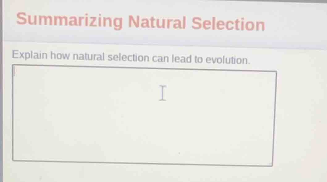summarizing natural selection explain how natural selection can lead to…