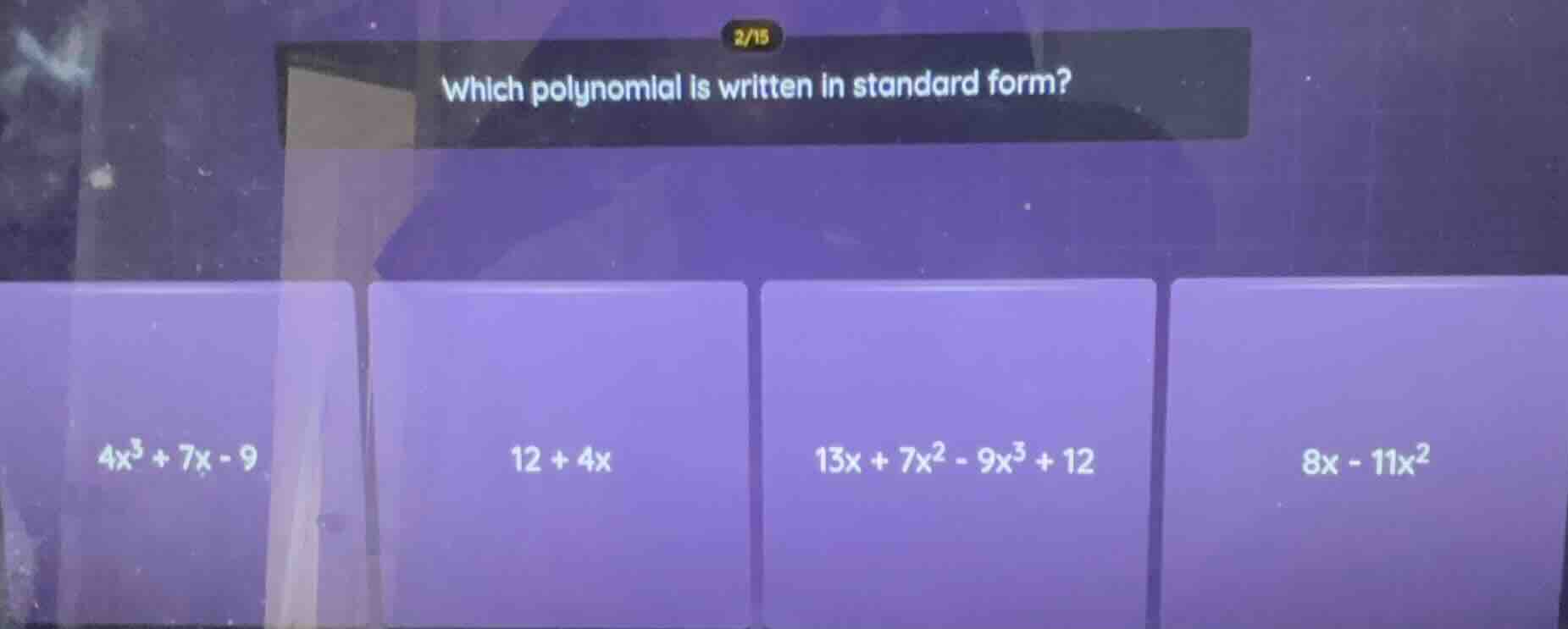 which polynomial is written in standard form? $4x^3 + 7x - 9$ $12 + 4x$…