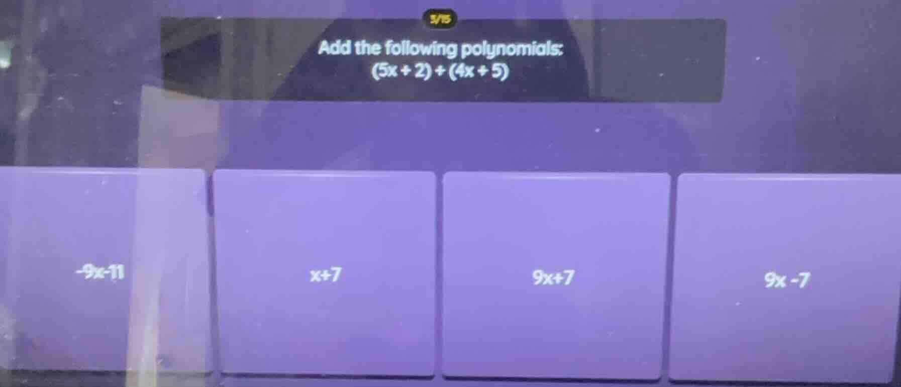 add the following polynomials: (5x + 2) + (4x + 5)