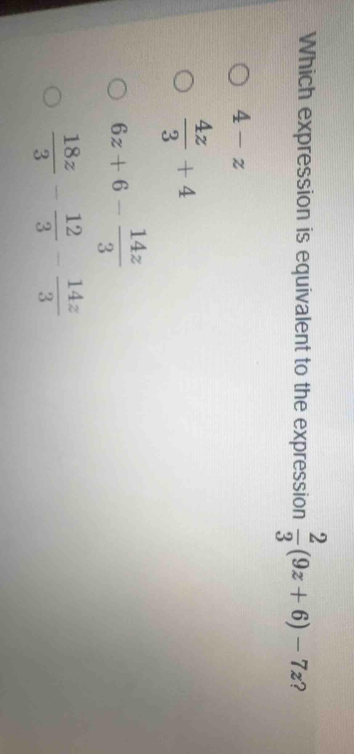 which expression is equivalent to the expression \\(\frac{2}{3}(9z + 6)…