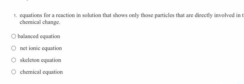 1. equations for a reaction in solution that shows only those particles…