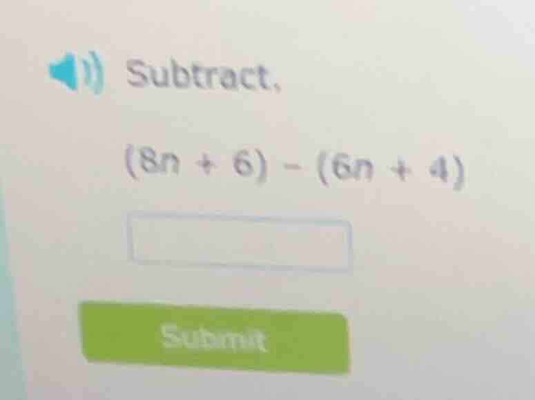 subtract. (8n + 6) - (6n + 4)