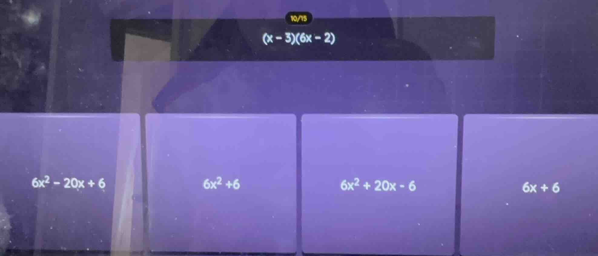 (x - 3)(6x - 2)\ options: $6x^2 - 20x + 6$, $6x^2 + 6$, $6x^2 + 20x - 6…