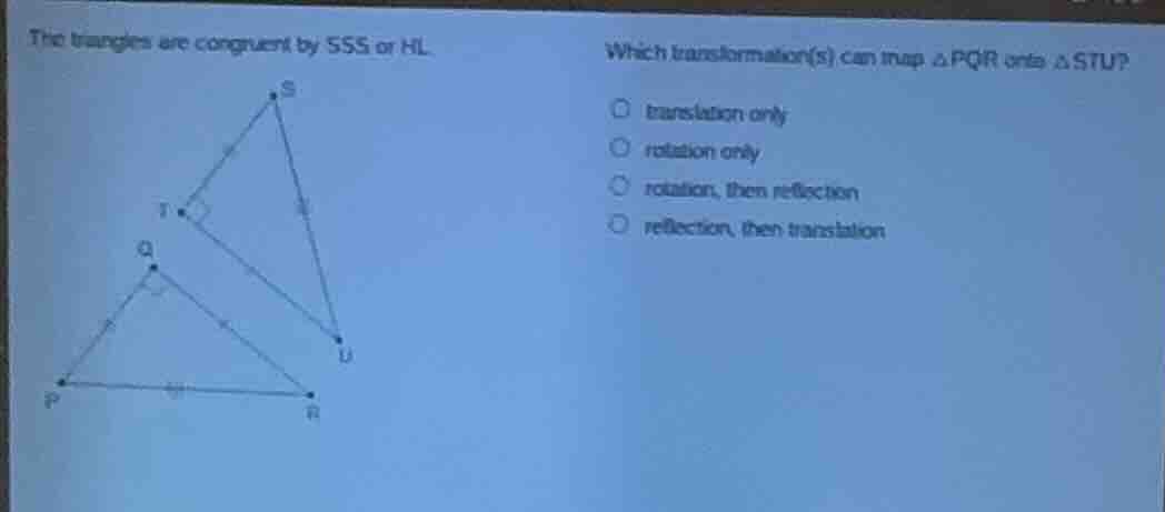 the triangles are congruent by sss or hl. which transformation(s) can m…