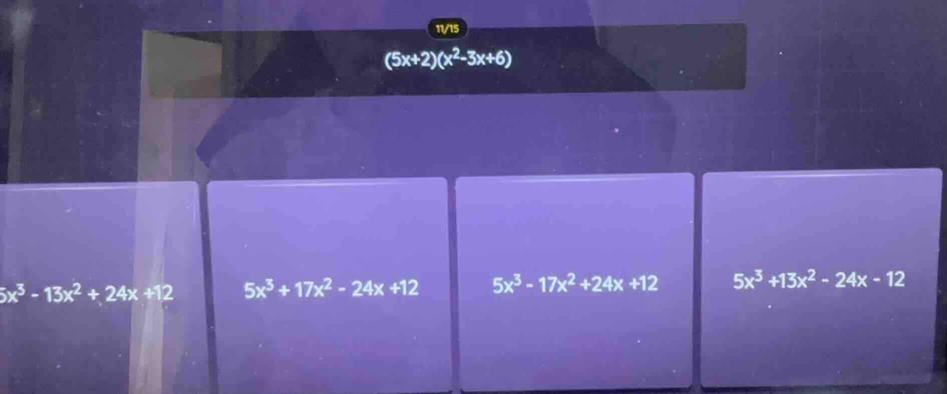 (5x+2)(x²-3x+6) 5x³ - 13x² + 24x +12 5x³ + 17x² - 24x +12 5x³ - 17x² +2…