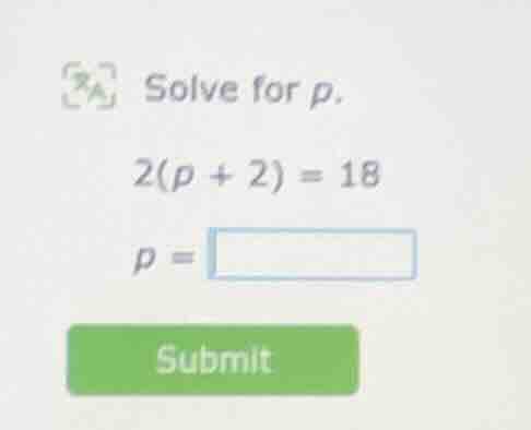 solve for p. 2(p + 2) = 18 p =