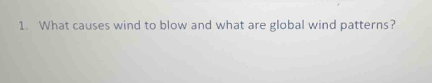 1. what causes wind to blow and what are global wind patterns?