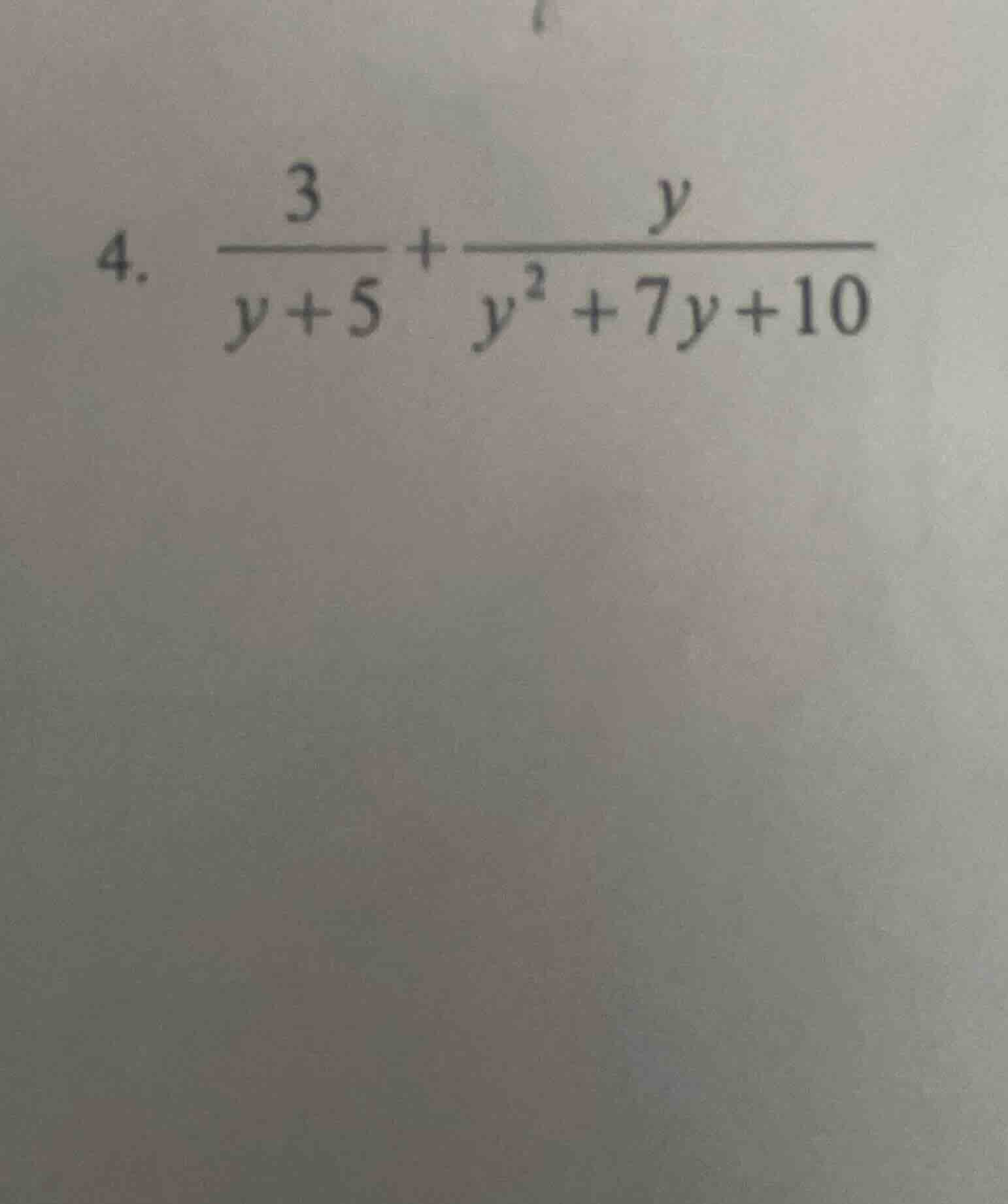 4. \\(\\frac{3}{y + 5} + \\frac{y}{y^2 + 7y + 10}\\)