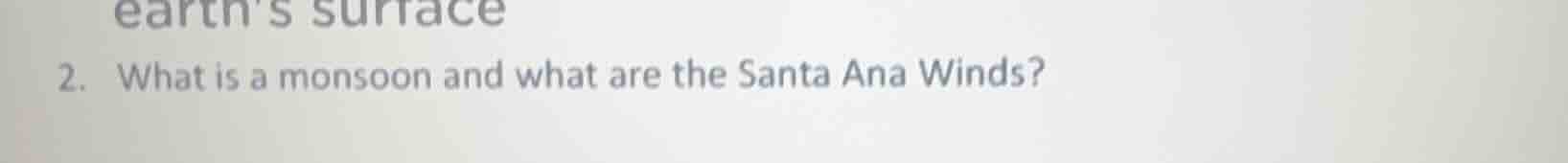 2. what is a monsoon and what are the santa ana winds?