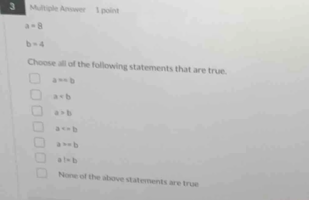 3 multiple answer 1 point a = 8 b = 4 choose all of the following state…
