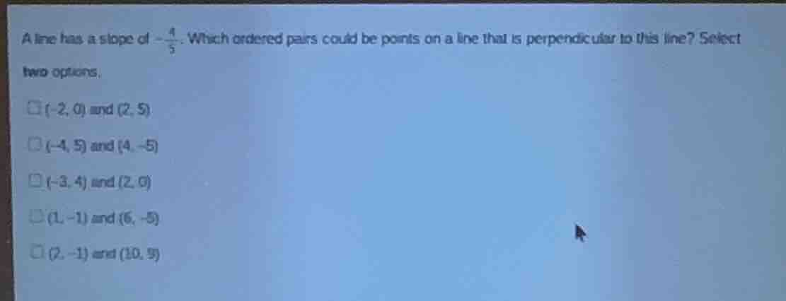 a line has a slope of $-\frac{4}{5}$. which ordered pairs could be poin…