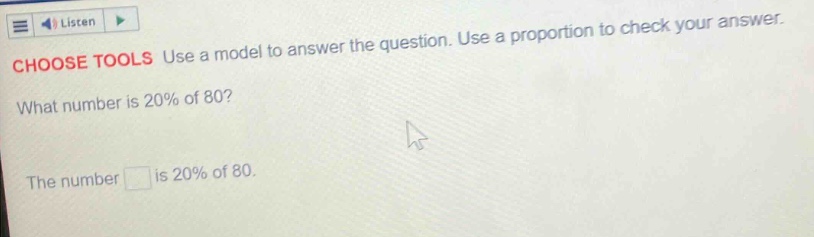 choose tools use a model to answer the question. use a proportion to ch…
