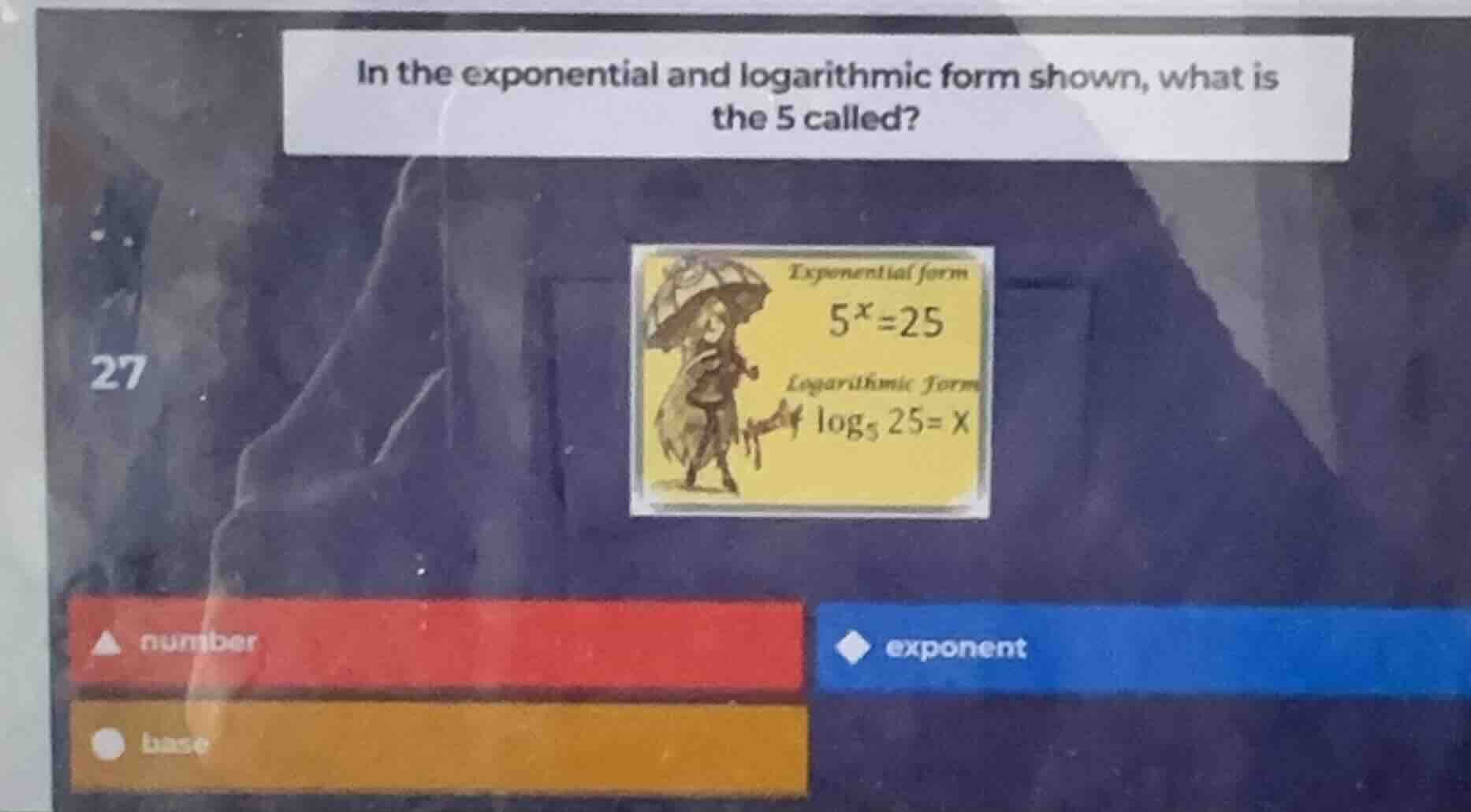 in the exponential and logarithmic form shown, what is the 5 called? ex…