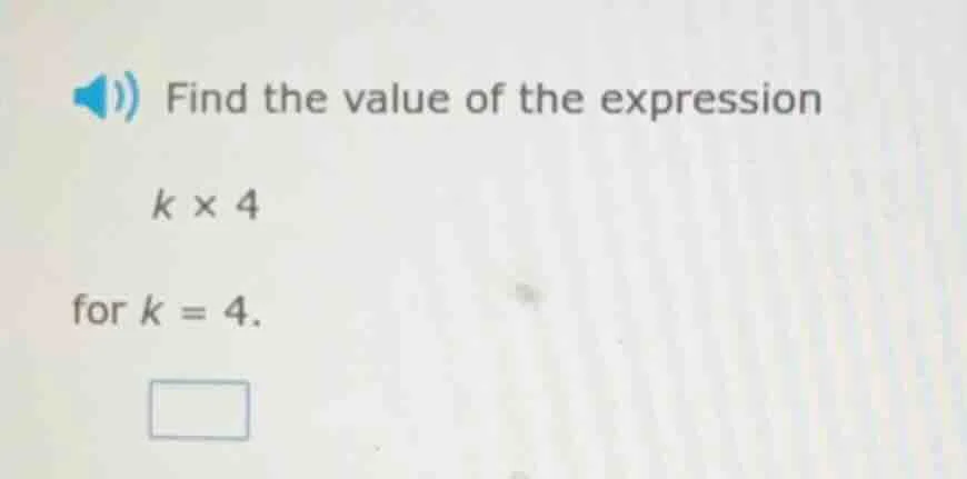 find the value of the expression $k \\times 4$ for $k = 4$.