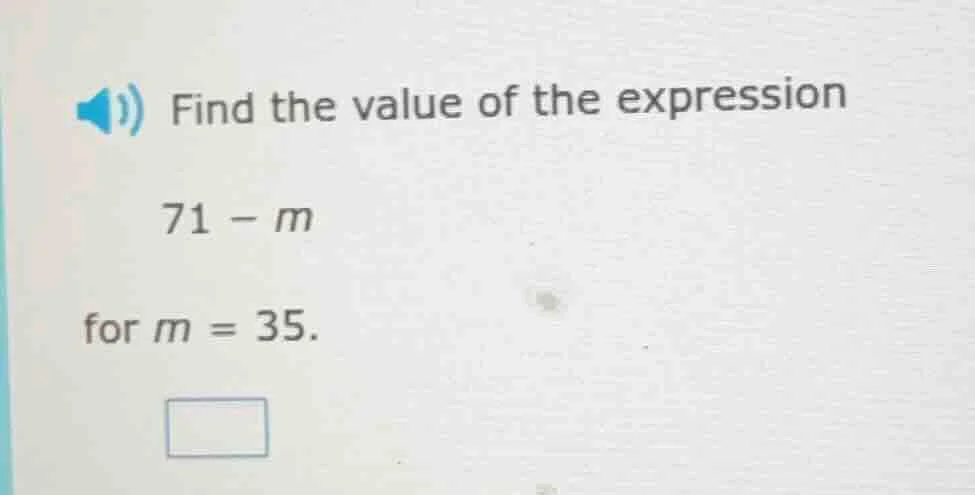 find the value of the expression 71 - m for m = 35.