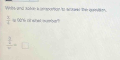 write and solve a proportion to answer the question. \\(\frac{3}{4}\\) …