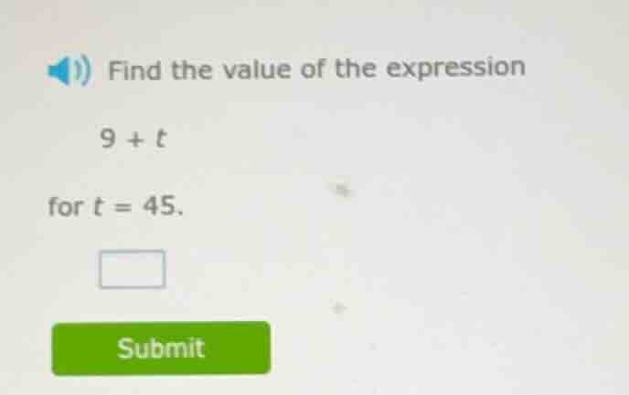 find the value of the expression 9 + t for t = 45.