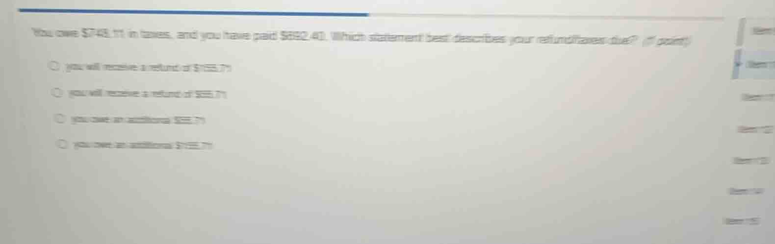 you owe $742.11 in taxes, and you have paid $892.40. which statement be…