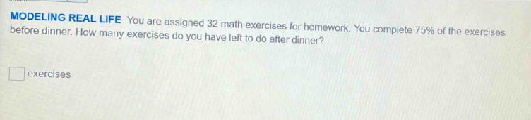 modeling real life you are assigned 32 math exercises for homework. you…