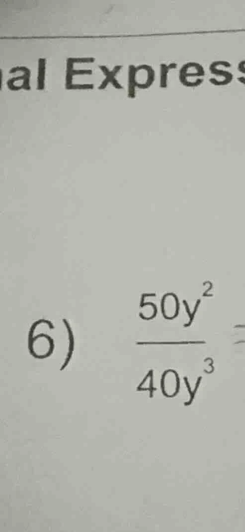 6) \\(\frac{50y^2}{40y^3}\\) =