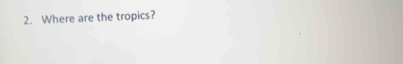 2. where are the tropics?