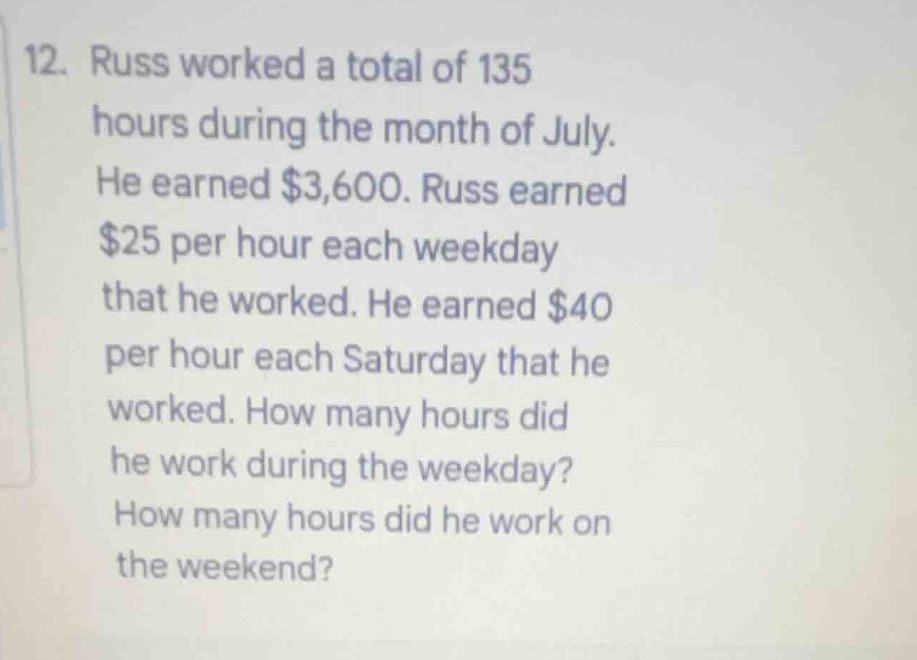 12. russ worked a total of 135 hours during the month of july. he earne…