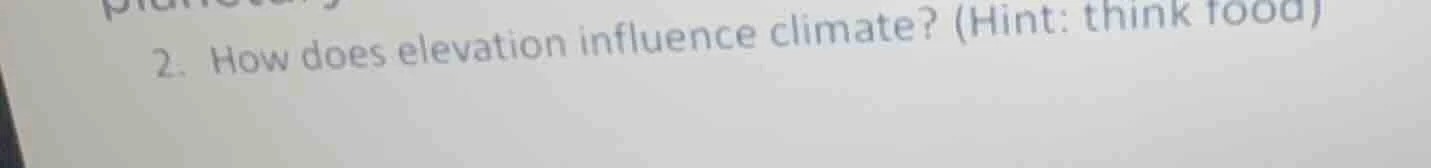 2. how does elevation influence climate? (hint: think food)