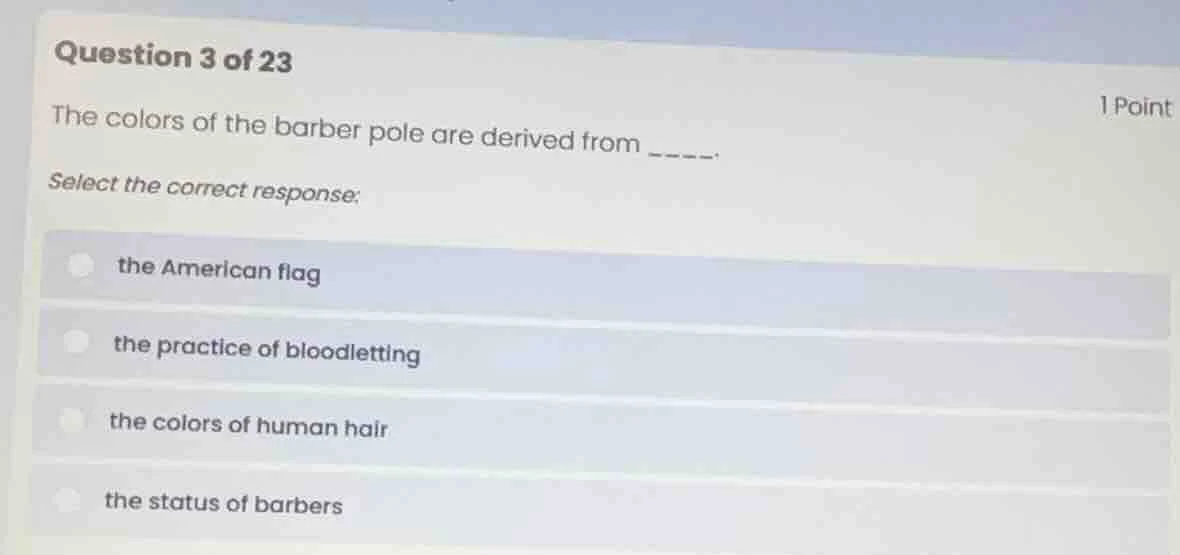 question 3 of 23 the colors of the barber pole are derived from ----. s…