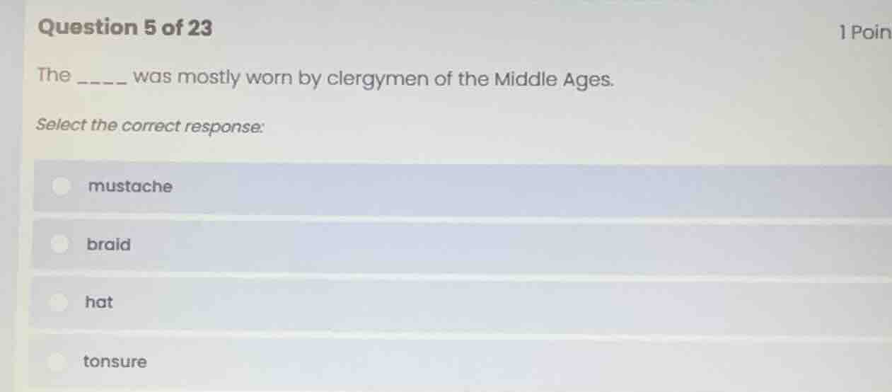 question 5 of 23 the ____ was mostly worn by clergymen of the middle ag…