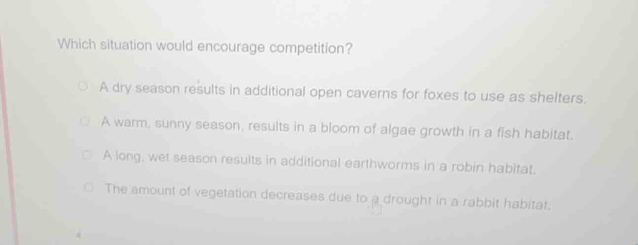 which situation would encourage competition? a dry season results in ad…