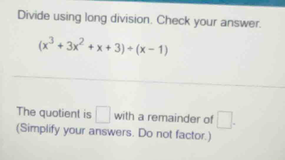 divide using long division. check your answer. $(x^3 + 3x^2 + x + 3) \\…