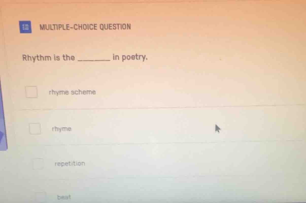 multiple-choice question rhythm is the ______ in poetry. □ rhyme scheme…