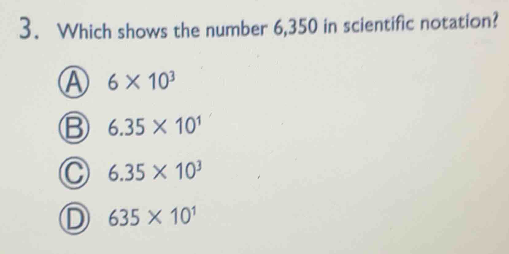3. which shows the number 6,350 in scientific notation? a 6×10³ b 6.35×…