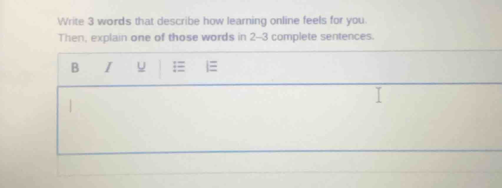 write 3 words that describe how learning online feels for you. then, ex…