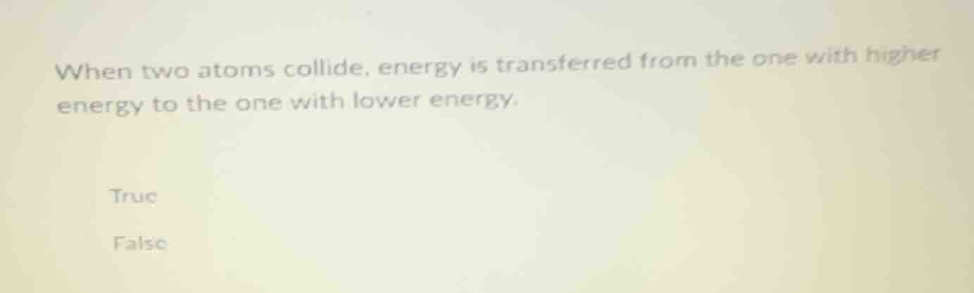 when two atoms collide, energy is transferred from the one with higher …