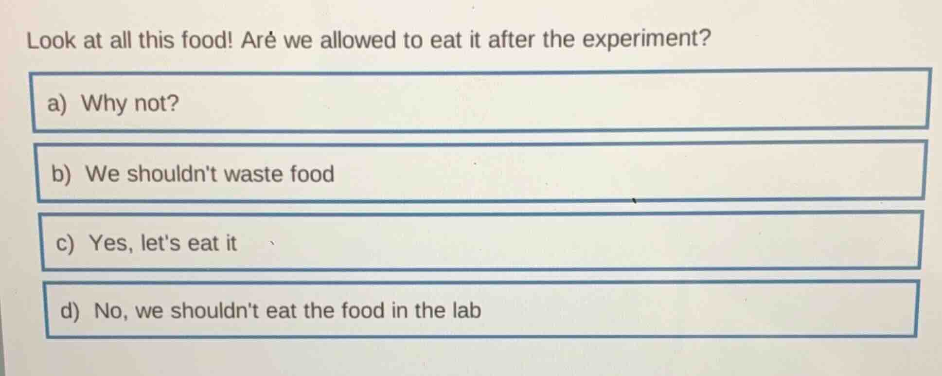 look at all this food! are we allowed to eat it after the experiment? a…