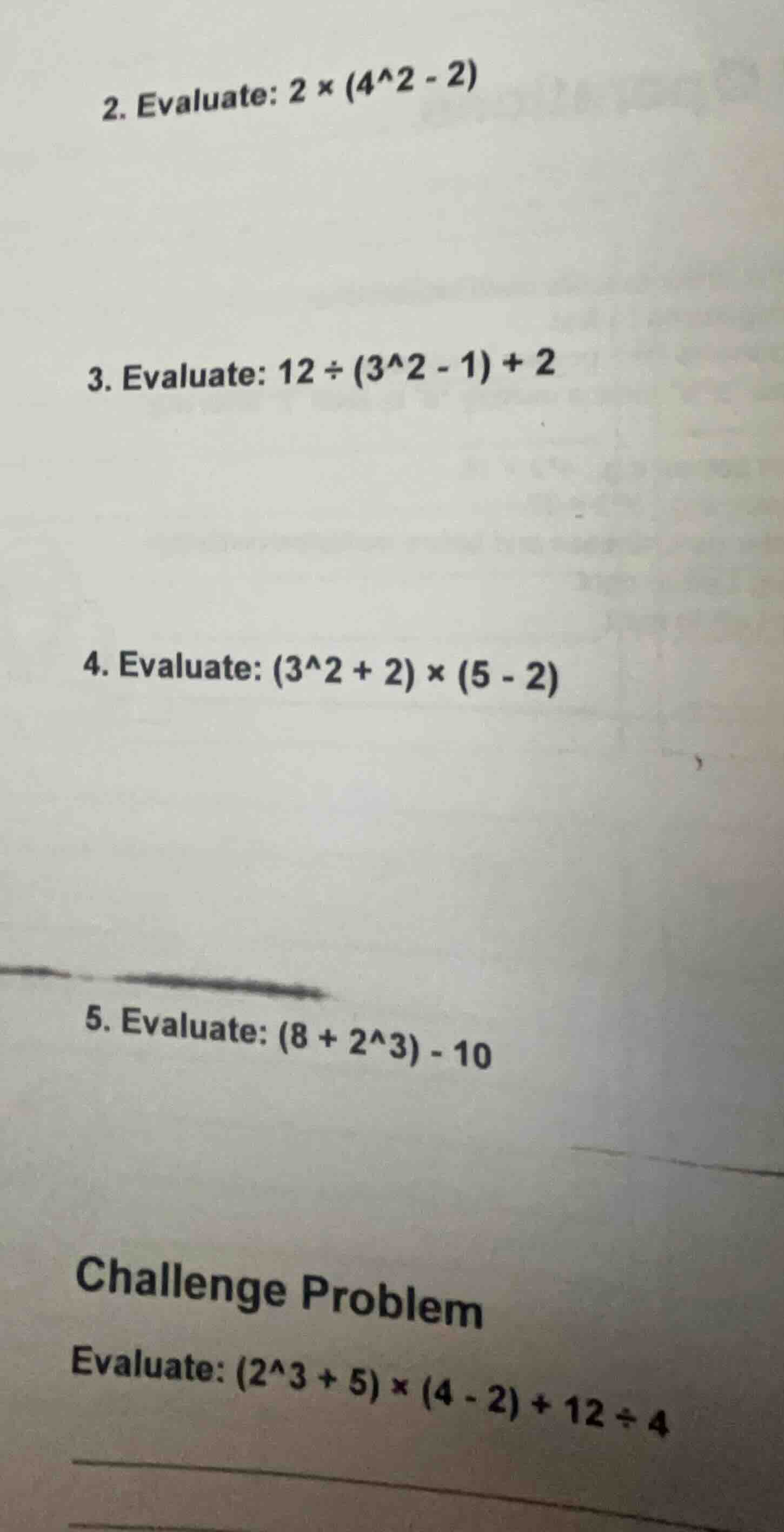 2. evaluate: 2 × (4^2 - 2) 3. evaluate: 12 ÷ (3^2 - 1) + 2 4. evaluate:…