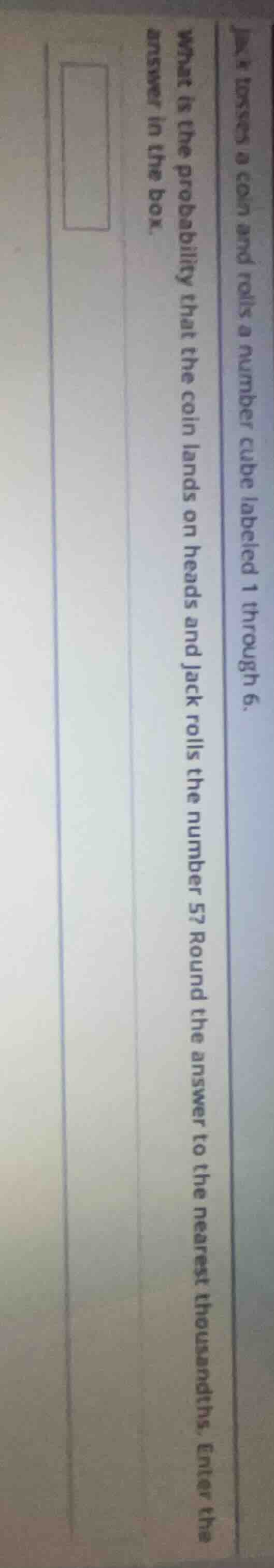 jack flips a coin and rolls a number cube labeled 1 through 6. what is …