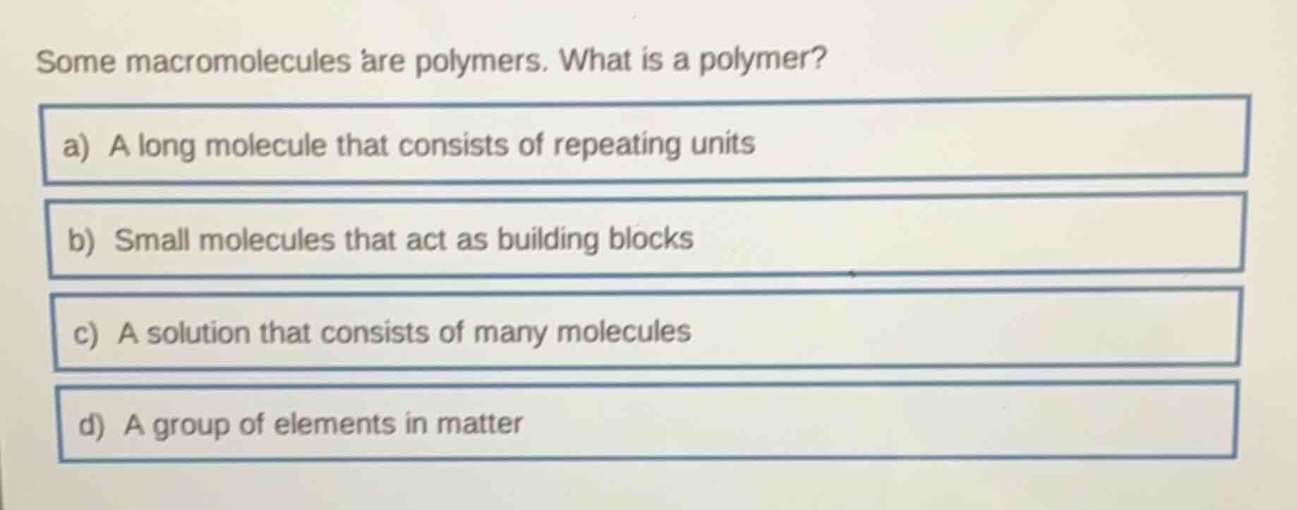 some macromolecules are polymers. what is a polymer? a) a long molecule…