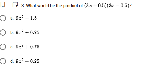 3. what would be the product of ((3x + 0.5)(3x - 0.5))? a. (9x^2 - 1.5)…