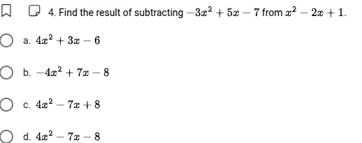 4. find the result of subtracting (-3x^{2}+5x - 7) from (x^{2}-2x + 1).…